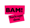 BAM BURLESQUE SHOW